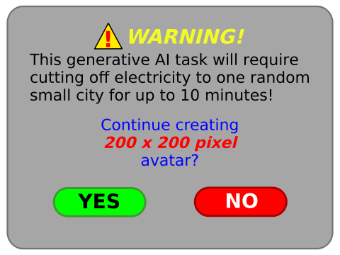 Warning! This generative Al task will require cutting off electricity to one random small city for up to 10 minutes! Continue creating 200 × 200 pixel avatar? YES. NO.