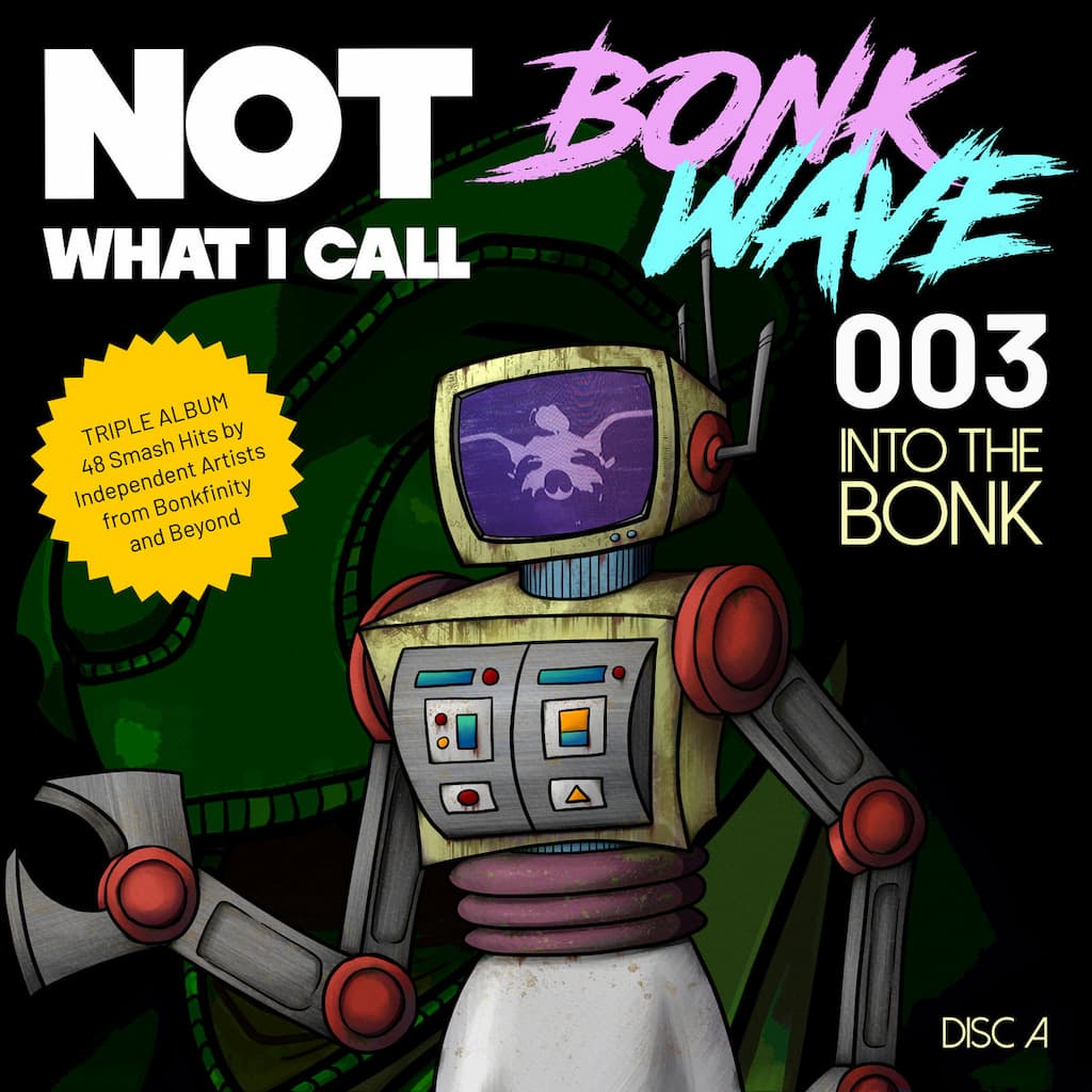 Album cover of Not what I call bonkwave vol 003 disc A, Into the bonk, featuring a drawing of a beat up robot.